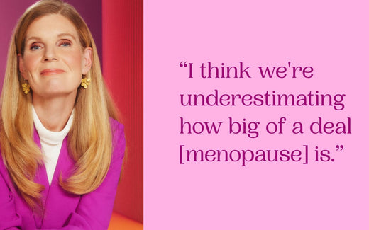 I think we're underestimating how big of a dea [menopause] is.